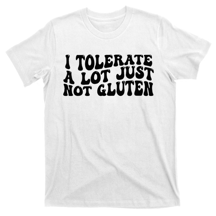 I Tolerate A Lot Just Not Gluten T-Shirt