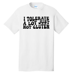 I Tolerate A Lot Just Not Gluten Tall T-Shirt