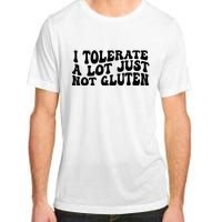 I Tolerate A Lot Just Not Gluten Adult ChromaSoft Performance T-Shirt