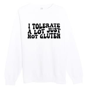 I Tolerate A Lot Just Not Gluten Premium Crewneck Sweatshirt