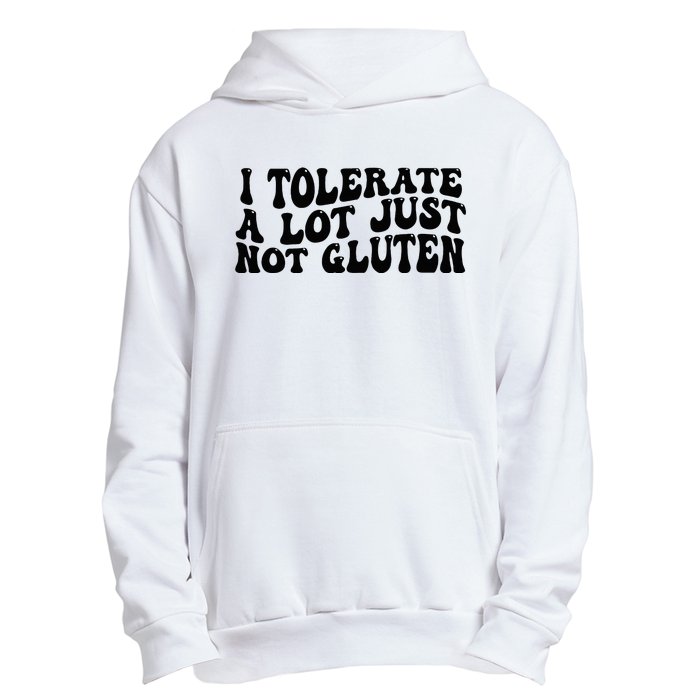 I Tolerate A Lot Just Not Gluten Urban Pullover Hoodie