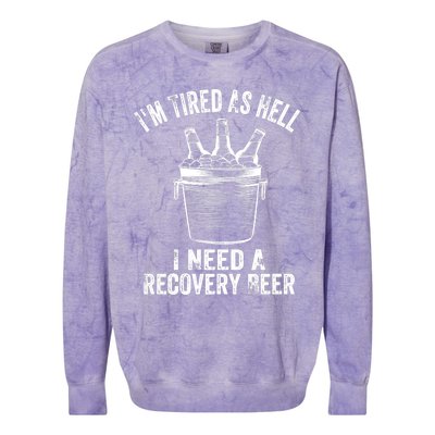 I'm Tired As Hell I Need A Recovery Beer Premium Colorblast Crewneck Sweatshirt