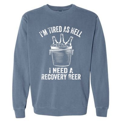 I'm Tired As Hell I Need A Recovery Beer Premium Garment-Dyed Sweatshirt