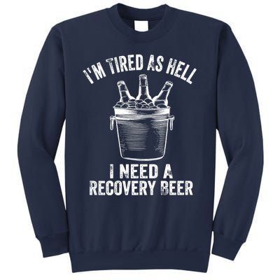 I'm Tired As Hell I Need A Recovery Beer Premium Sweatshirt