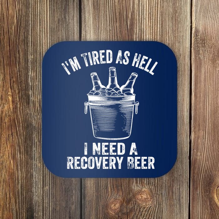 I'm Tired As Hell I Need A Recovery Beer Premium Coaster