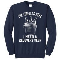 I'm Tired As Hell I Need A Recovery Beer Premium Tall Sweatshirt