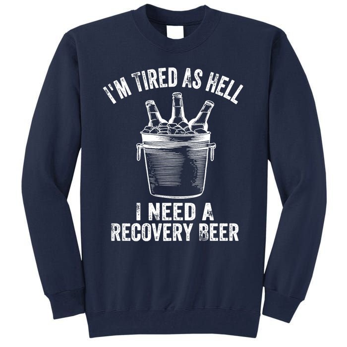 I'm Tired As Hell I Need A Recovery Beer Premium Tall Sweatshirt