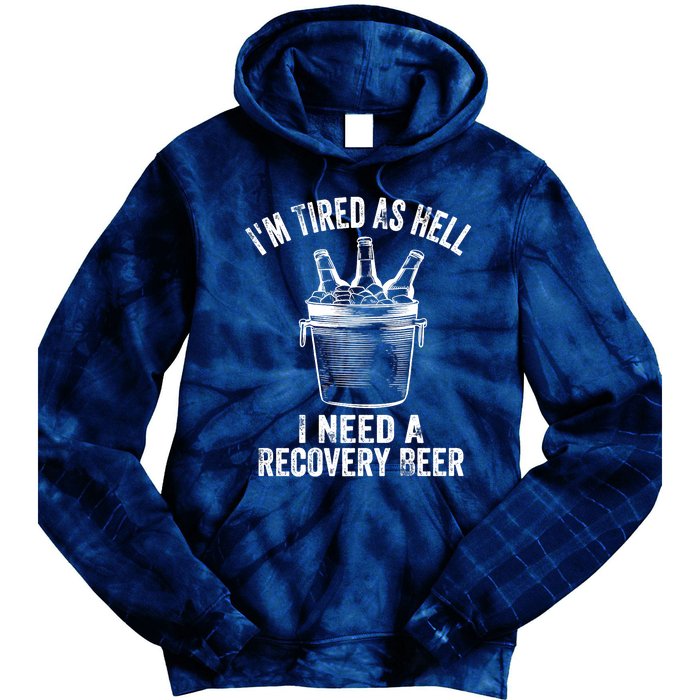 I'm Tired As Hell I Need A Recovery Beer Premium Tie Dye Hoodie