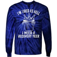 I'm Tired As Hell I Need A Recovery Beer Premium Tie-Dye Long Sleeve Shirt