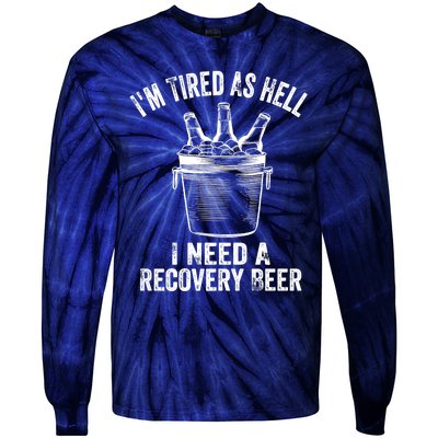 I'm Tired As Hell I Need A Recovery Beer Premium Tie-Dye Long Sleeve Shirt