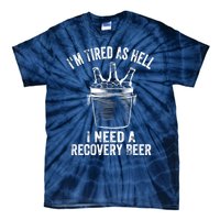 I'm Tired As Hell I Need A Recovery Beer Premium Tie-Dye T-Shirt