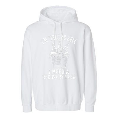 I'm Tired As Hell I Need A Recovery Beer Premium Garment-Dyed Fleece Hoodie