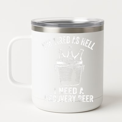 I'm Tired As Hell I Need A Recovery Beer Premium 12 oz Stainless Steel Tumbler Cup