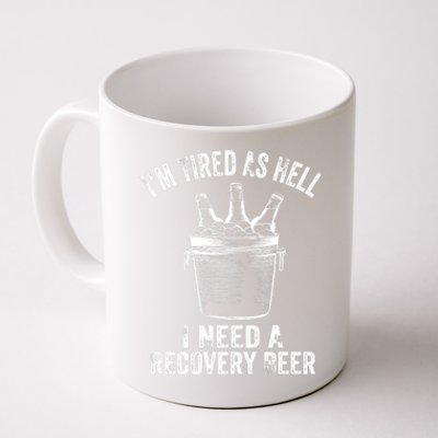 I'm Tired As Hell I Need A Recovery Beer Premium Coffee Mug