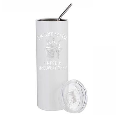 I'm Tired As Hell I Need A Recovery Beer Premium Stainless Steel Tumbler