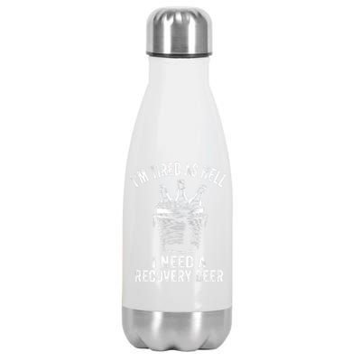 I'm Tired As Hell I Need A Recovery Beer Premium Stainless Steel Insulated Water Bottle