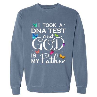 I Took A Dna Test And God Is My Father Garment-Dyed Sweatshirt