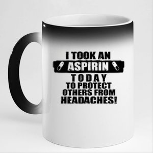 I Took An Aspirin Today To Protect Others From Headaches 11oz Black Color Changing Mug