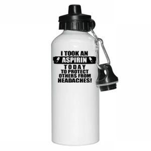 I Took An Aspirin Today To Protect Others From Headaches Aluminum Water Bottle