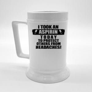 I Took An Aspirin Today To Protect Others From Headaches Beer Stein