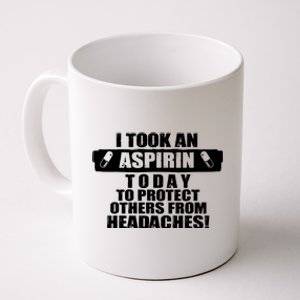 I Took An Aspirin Today To Protect Others From Headaches Coffee Mug