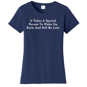 It Takes A Special Person To Wake Up Early And Still Be Late Women's T-Shirt