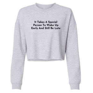 It Takes A Special Person To Wake Up Early And Still Be Late Cropped Pullover Crew