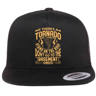 If There’S A Tornado Stand On The Roof Don’T Go To Flat Bill Trucker Hat