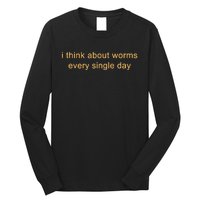 I Think About Worms Every Single Days Long Sleeve Shirt