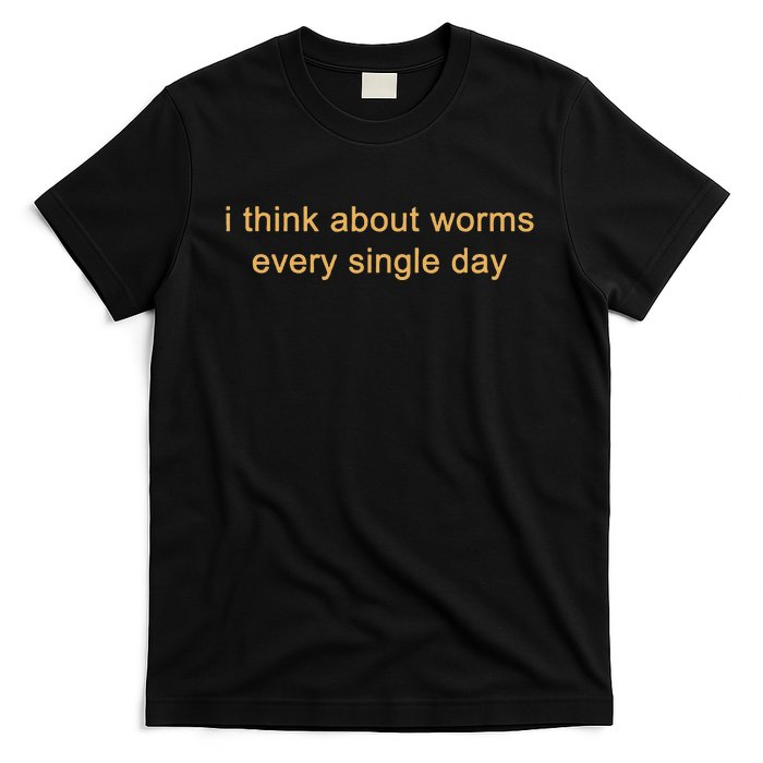 I Think About Worms Every Single Days T-Shirt