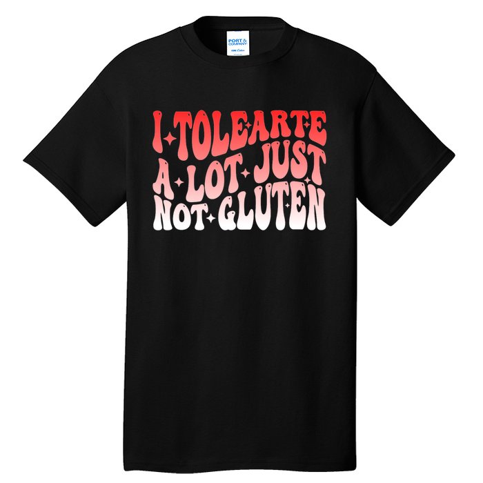 I Tolerate A Lot Just Not Gluten Tall T-Shirt