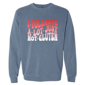 I Tolerate A Lot Just Not Gluten Garment-Dyed Sweatshirt