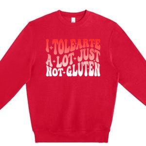 I Tolerate A Lot Just Not Gluten Premium Crewneck Sweatshirt