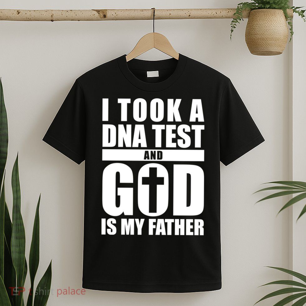 I Took A Dna Test And God Is My Father Christianity T-Shirt