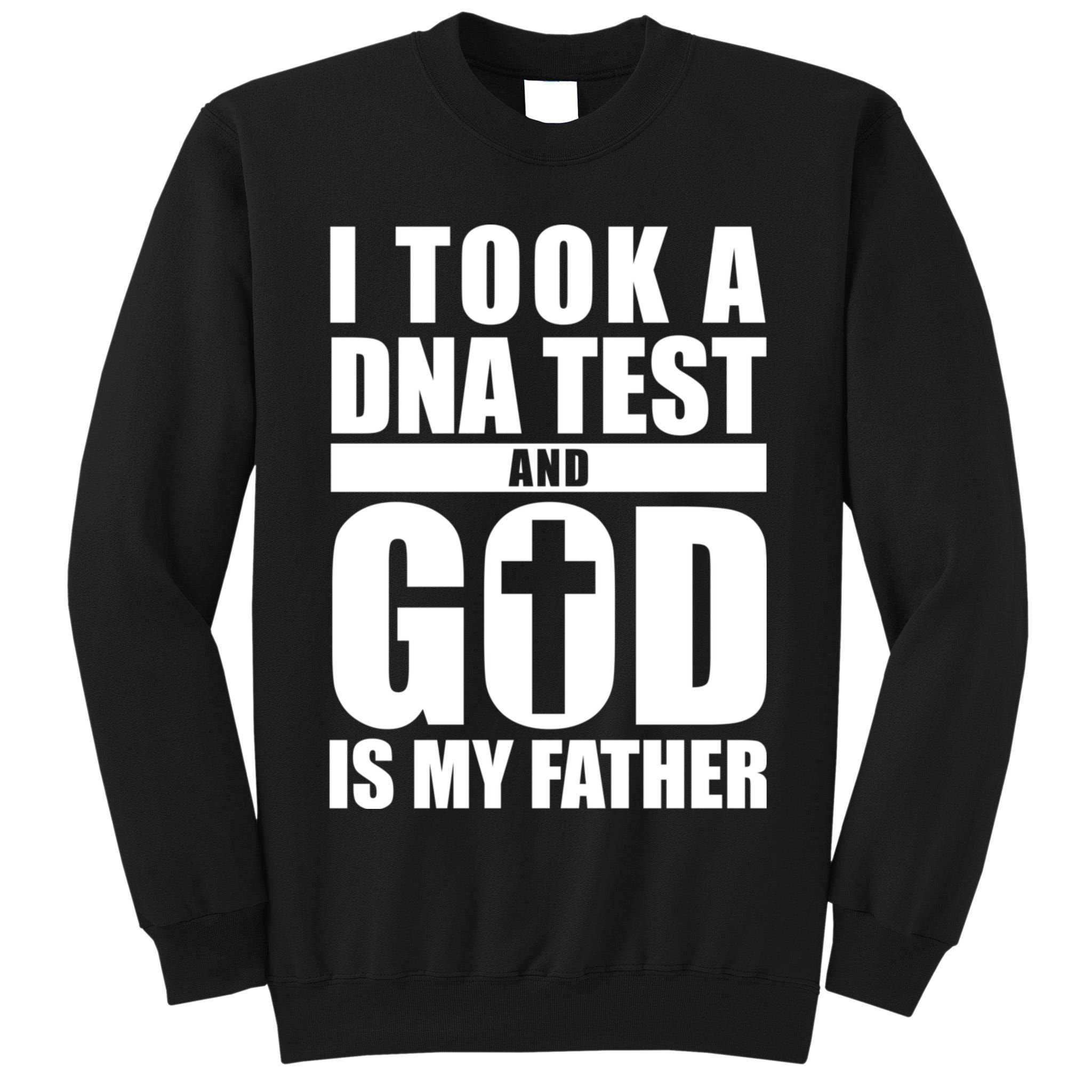 I Took A Dna Test And God Is My Father Christianity Tall Sweatshirt