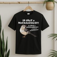 Is That A Mockingbird Funny Mockingbird Meme T-Shirt