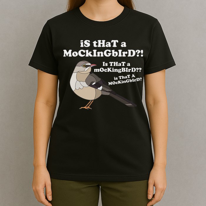 Is That A Mockingbird Funny Mockingbird Meme T-Shirt