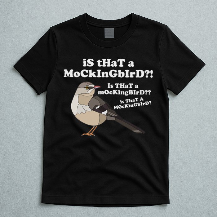 Is That A Mockingbird Funny Mockingbird Meme T-Shirt