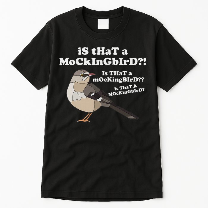Is That A Mockingbird Funny Mockingbird Meme Tall T-Shirt