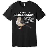 Is That A Mockingbird Funny Mockingbird Meme Premium T-Shirt