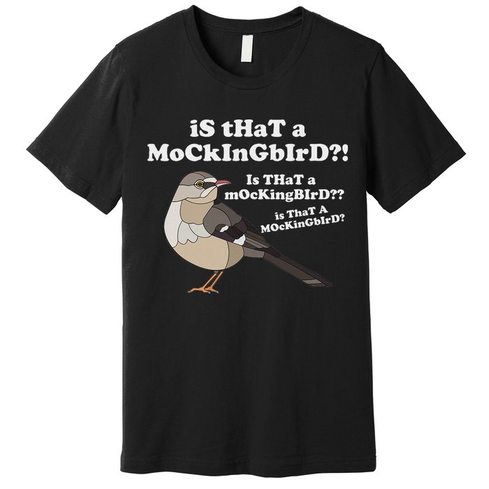 Is That A Mockingbird Funny Mockingbird Meme Premium T-Shirt