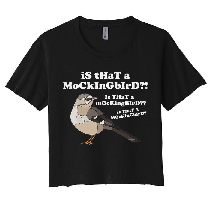 Is That A Mockingbird Funny Mockingbird Meme Women's Crop Top Tee