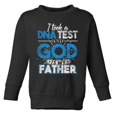 I Took A Dna Test And God Is My Father Toddler Sweatshirt