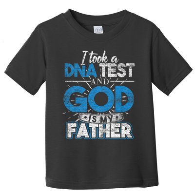 I Took A Dna Test And God Is My Father Toddler T-Shirt