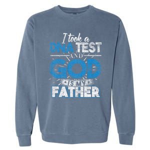 I Took A Dna Test And God Is My Father Garment-Dyed Sweatshirt