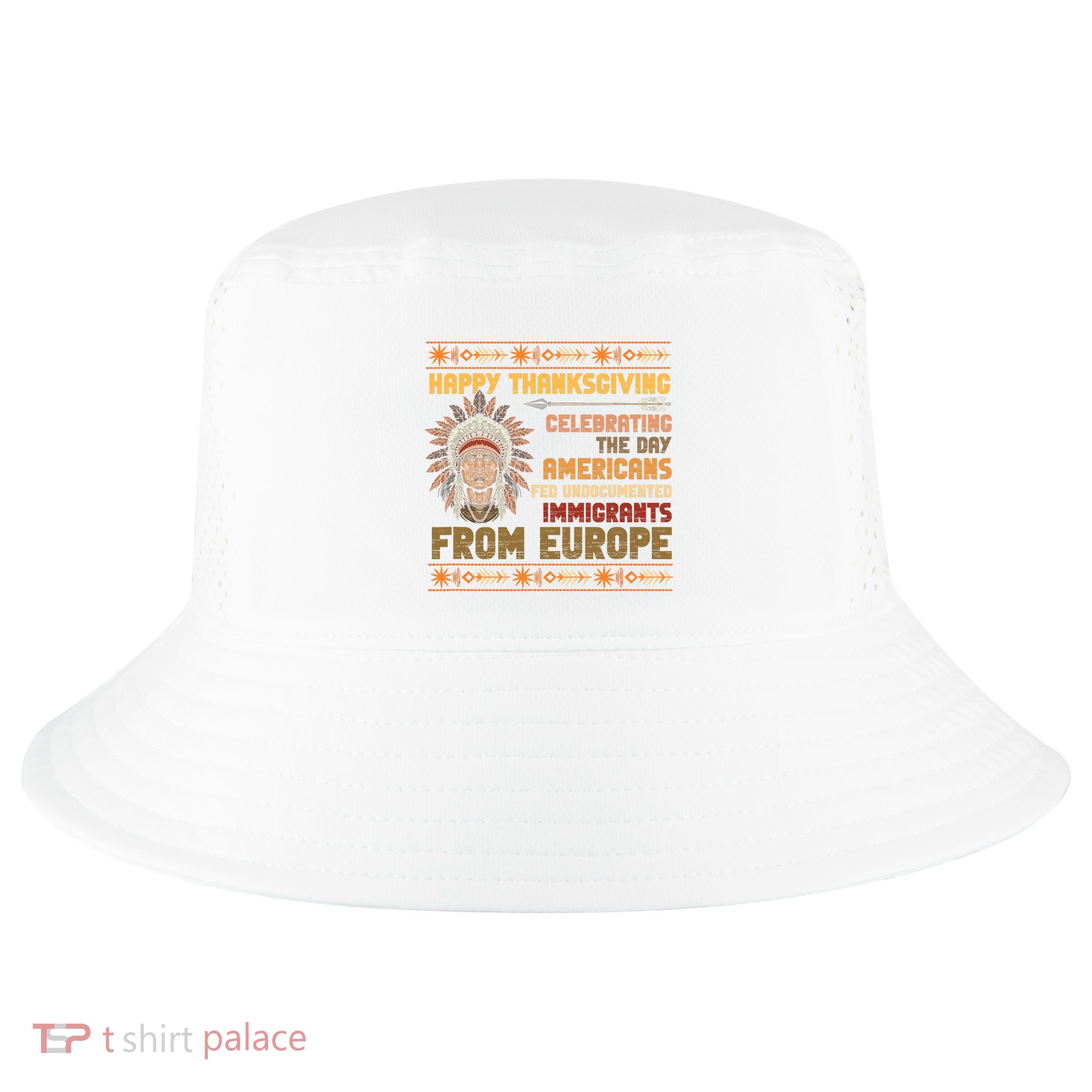 Indigenous Thanksgiving American Fed Undocumented Immigrants Cool Comfort Performance Bucket Hat