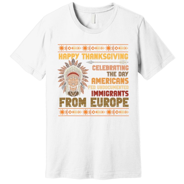 Indigenous Thanksgiving American Fed Undocumented Immigrants Premium T-Shirt