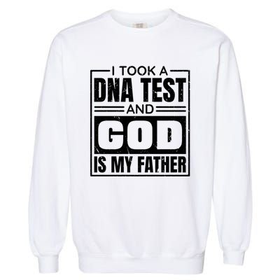 I Took A Dna Test And God Is My Father Christianity Quote Garment-Dyed Sweatshirt