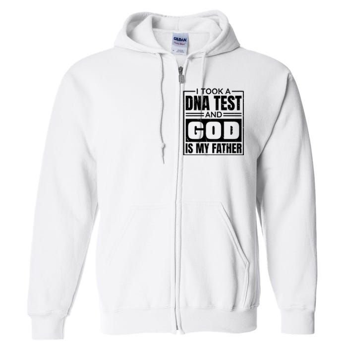 I Took A Dna Test And God Is My Father Christianity Quote Full Zip Hoodie