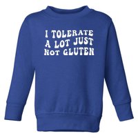 I Tolerate A Lot Just Not Gluten Toddler Sweatshirt